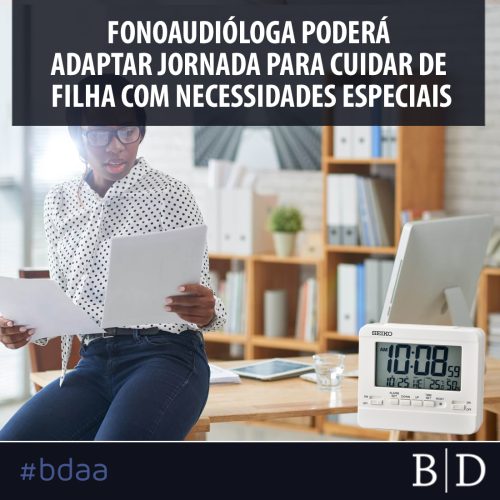 FONOAUDIÓLOGA PODERÁ ADAPTAR JORNADA PARA CUIDAR DE FILHA COM NECESSIDADES ESPECIAIS