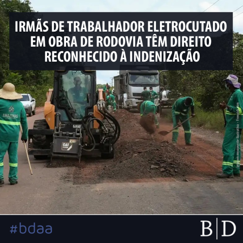 IRMÃS DE TRABALHADOR ELETROCUTADO EM OBRA DE RODOVIA TÊM DIREITO RECONHECIDO À INDENIZAÇÃO