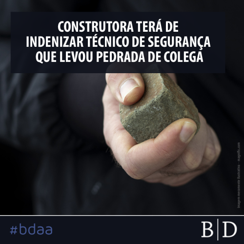 CONSTRUTORA TERÁ DE INDENIZAR TÉCNICO DE SEGURANÇA QUE LEVOU PEDRADA DE COLEGA
