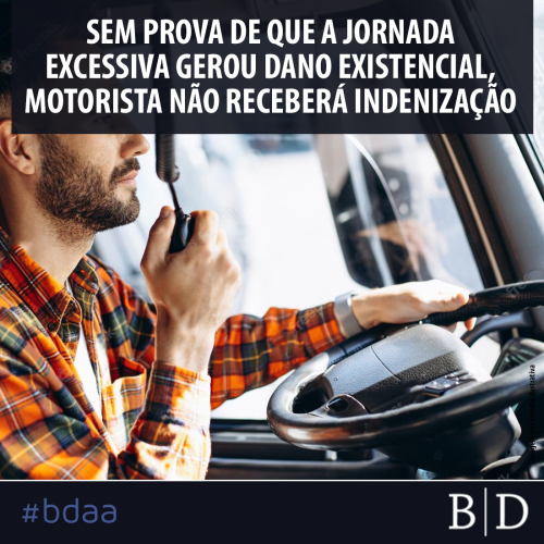SEM PROVA DE QUE A JORNADA EXCESSIVA GEROU DANO EXISTENCIAL, MOTORISTA NÃO RECEBERÁ INDENIZAÇÃO