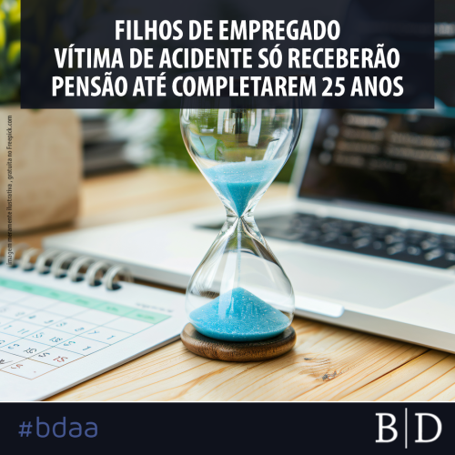 FILHOS DE EMPREGADO VÍTIMA DE ACIDENTE SÓ RECEBERÃO PENSÃO ATÉ COMPLETAREM 25 ANOS