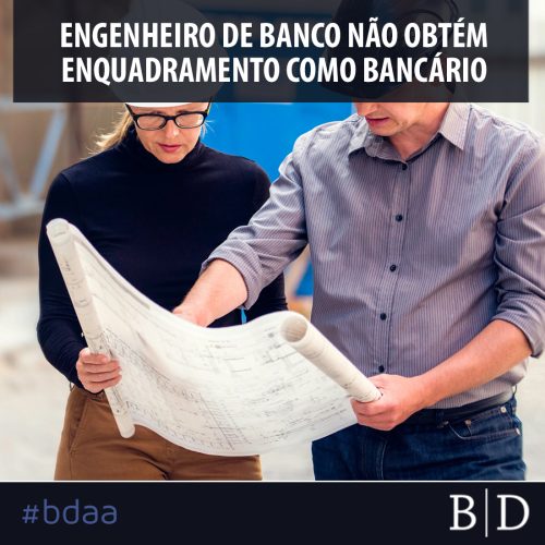 ENGENHEIRO DE BANCO NÃO OBTÉM ENQUADRAMENTO COMO BANCÁRIO