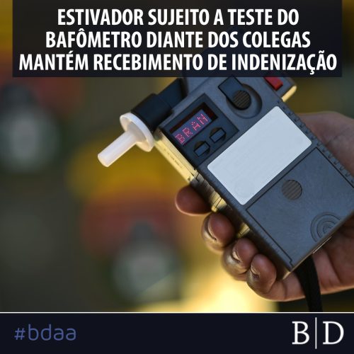 ESTIVADOR SUJEITO A TESTE DO BAFÔMETRO DIANTE DOS COLEGAS MANTÉM RECEBIMENTO DE INDENIZAÇÃO