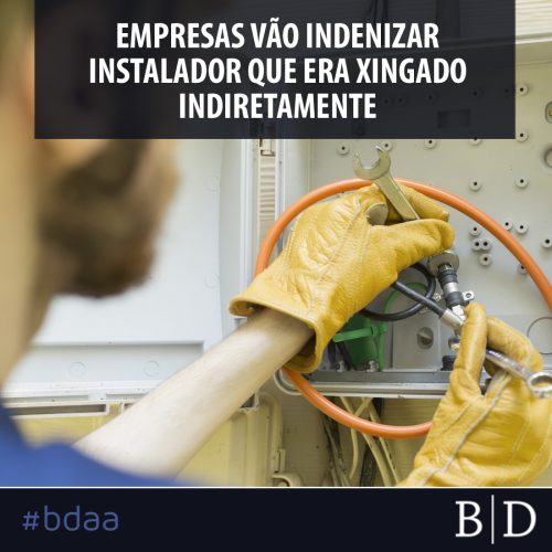 EMPRESAS VÃO INDENIZAR INSTALADOR QUE ERA XINGADO INDIRETAMENTE