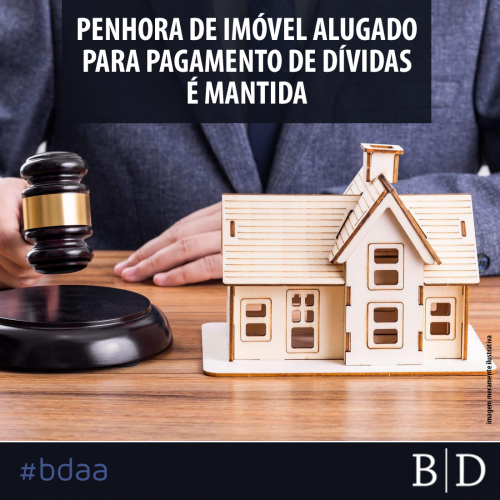 PENHORA DE IMÓVEL ALUGADO PARA PAGAMENTO DE DÍVIDAS É MANTIDA