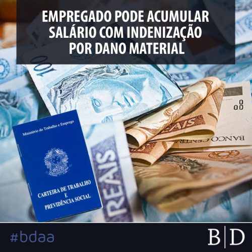 EMPREGADO PODE ACUMULAR SALÁRIO COM INDENIZAÇÃO POR DANO MATERIAL