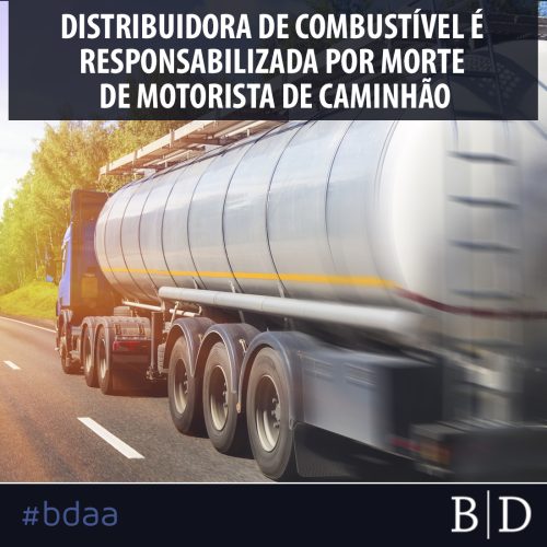 DISTRIBUIDORA DE COMBUSTÍVEL É RESPONSABILIZADA POR MORTE DE MOTORISTA DE CAMINHÃO