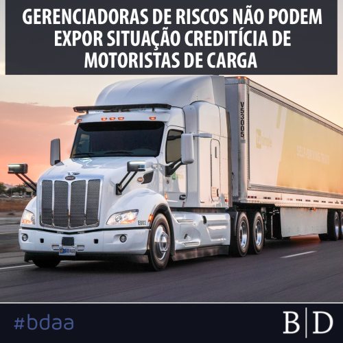 GERENCIADORAS DE RISCOS NÃO PODEM EXPOR SITUAÇÃO CREDITÍCIA DE MOTORISTAS DE CARGA