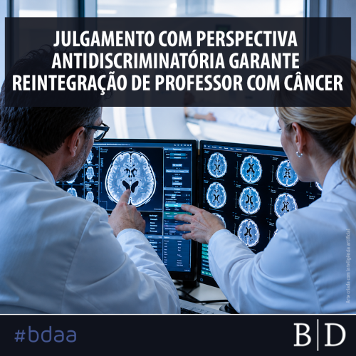 JULGAMENTO COM PERSPECTIVA ANTIDISCRIMINATÓRIA GARANTE REINTEGRAÇÃO DE PROFESSOR COM CÂNCER