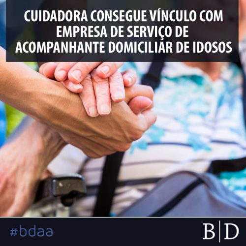 CUIDADORA CONSEGUE VÍNCULO COM EMPRESA DE SERVIÇO DE ACOMPANHANTE DOMICILIAR DE IDOSOS