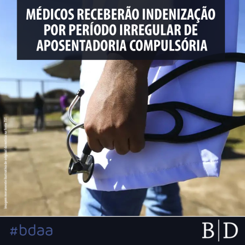 MÉDICOS RECEBERÃO INDENIZAÇÃO POR PERÍODO IRREGULAR DE APOSENTADORIA COMPULSÓRIA