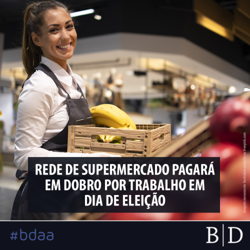 REDE DE SUPERMERCADO PAGARÁ EM DOBRO POR TRABALHO EM DIA DE ELEIÇÃO