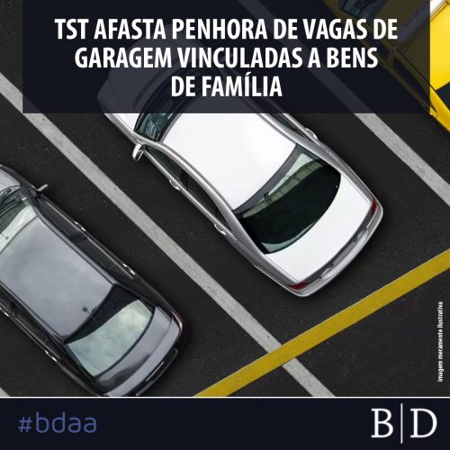 TST AFASTA PENHORA DE VAGAS DE GARAGEM VINCULADAS A BENS DE FAMÍLIA