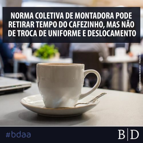 NORMA COLETIVA DE MONTADORA PODE RETIRAR TEMPO DO CAFEZINHO, MAS NÃO DE TROCA DE UNIFORME E DESLOCAMENTO
