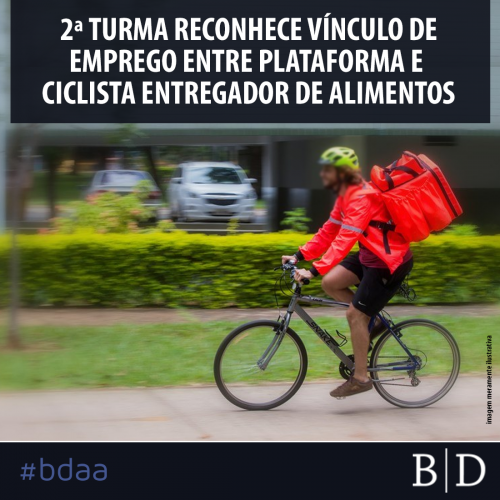 2ª TURMA RECONHECE VÍNCULO DE EMPREGO ENTRE PLATAFORMA E CICLISTA ENTREGADOR DE ALIMENTOS