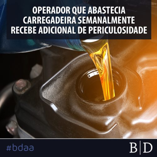 OPERADOR QUE ABASTECIA CARREGADEIRA SEMANALMENTE RECEBE ADICIONAL DE PERICULOSIDADE