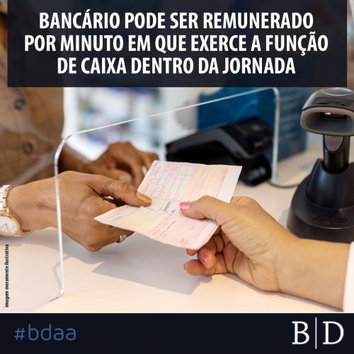 BANCÁRIO PODE SER REMUNERADO POR MINUTO EM QUE EXERCE A FUNÇÃO REMUNERADA DENTRO DA JORNADA