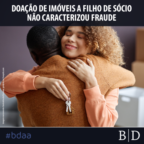 DOAÇÃO DE IMÓVEIS A FILHO DE SÓCIO NÃO CARACTERIZOU FRAUDE