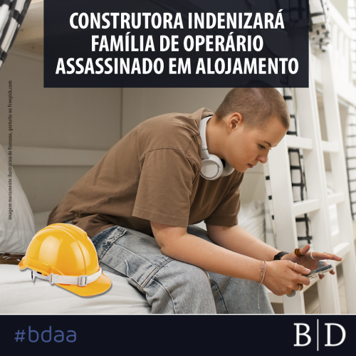 CONSTRUTORA INDENIZARÁ FAMÍLIA DE OPERÁRIO ASSASSINADO EM ALOJAMENTO