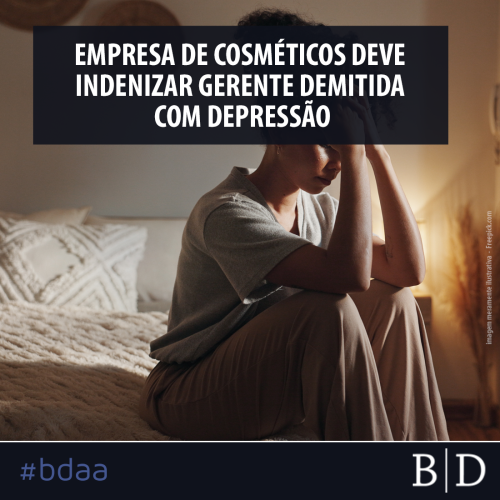 EMPRESA DE COSMÉTICOS DEVE INDENIZAR GERENTE DEMITIDA COM DEPRESSÃO