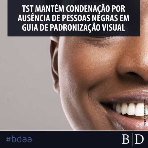 TST MANTÉM CONDENAÇÃO POR AUSÊNCIA DE PESSOAS NEGRAS EM GUIA DE PADRONIZAÇÃO VISUAL