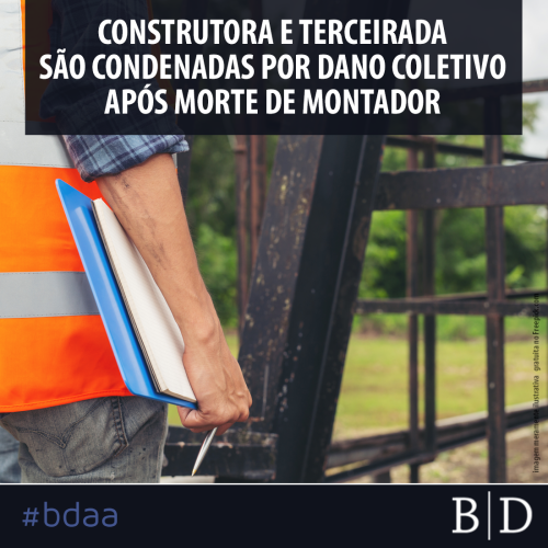 CONSTRUTORA E TERCEIRIZADA SÃO CONDENADAS POR DANO COLETIVO APÓS MORTE DE MONTADOR