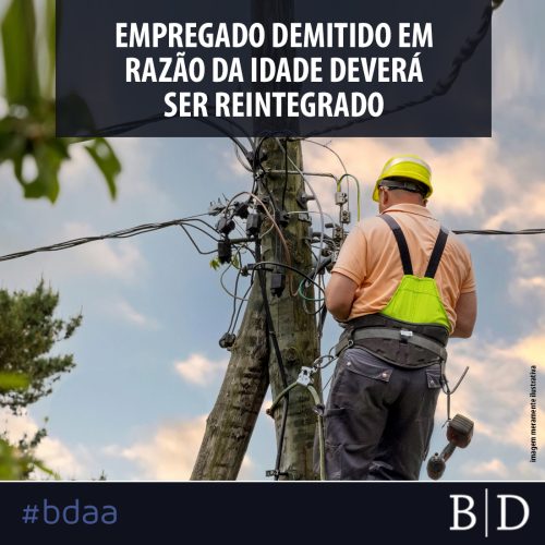 EMPREGADO DEMITIDO EM RAZÃO DA IDADE DEVERÁ SER REINTEGRADO