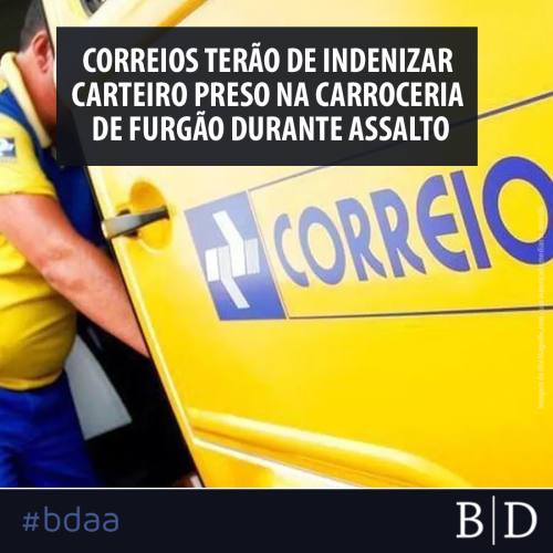 CORREIOS TERÃO DE INDENIZAR CARTEIRO PRESO NA CARROCERIA DE FURGÃO DURANTE ASSALTO