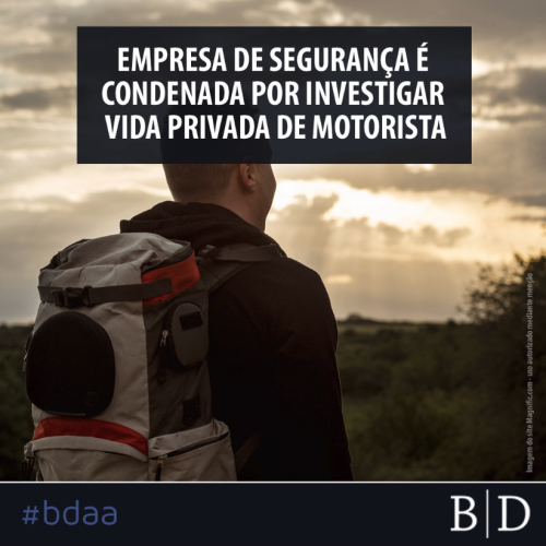 EMPRESA DE SEGURANÇA É CONDENADA POR INVESTIGAR VIDA PRIVADA DE MOTORISTA
