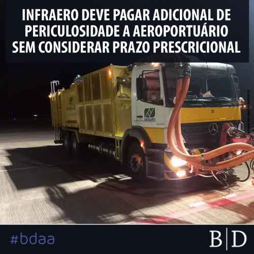 INFRAERO DEVE PAGAR ADICIONAL DE PERICULOSIDADE A AEROPORTUÁRIO SEM CONSIDERAR PRAZO PRESCRICIONAL