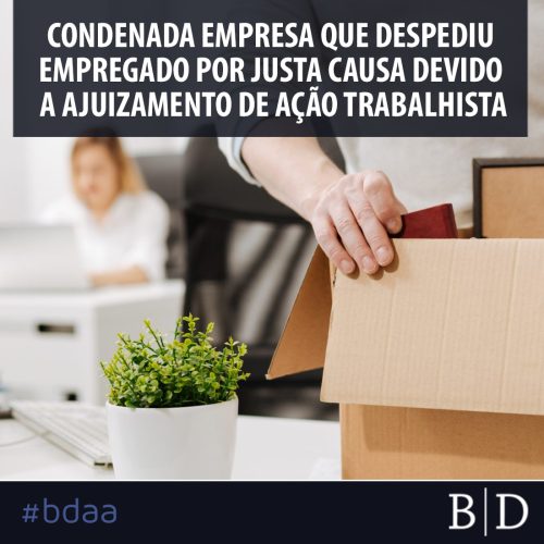 CONDENADA EMPRESA QUE DESPEDIU EMPREGADO POR JUSTA CAUSA DEVIDO A AJUIZAMENTO DE AÇÃO TRABALHISTA