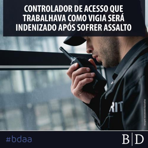 CONTROLADOR DE ACESSO QUE TRABALHAVA COMO VIGIA SERÁ INDENIZADO APÓS SOFRER ASSALTO