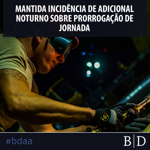 MANTIDA INCIDÊNCIA DE ADICIONAL NOTURNO SOBRE PRORROGAÇÃO DE JORNADA