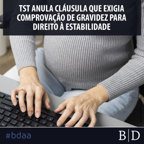 TST ANULA CLÁUSULA QUE EXIGIA COMPROVAÇÃO DE GRAVIDEZ PARA DIREITO À ESTABILIDADE