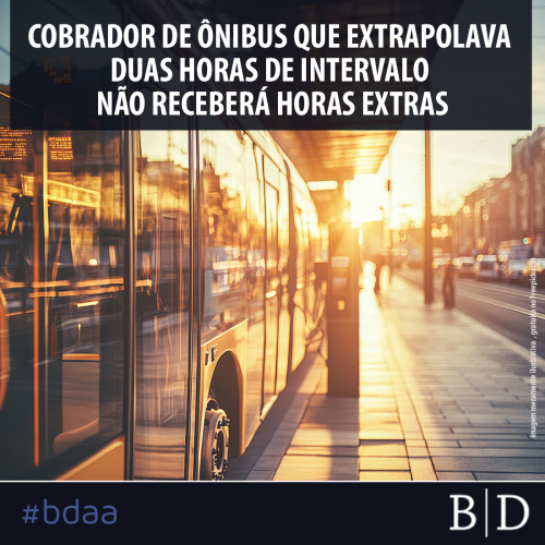 COBRADOR DE ÔNIBUS QUE EXTRAPOLAVA DUAS HORAS DE INTERVALO NÃO RECEBERÁ HORAS EXTRAS