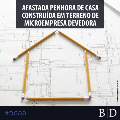 AFASTADA PENHORA DE CASA CONSTRUÍDA EM TERRENO DE MICROEMPRESA DEVEDORA