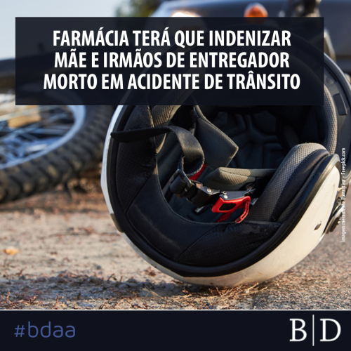 FARMÁCIA TERÁ QUE INDENIZAR MÃE E IRMÃOS DE ENTREGADOR MORTO EM ACIDENTE DE TRÂNSITO