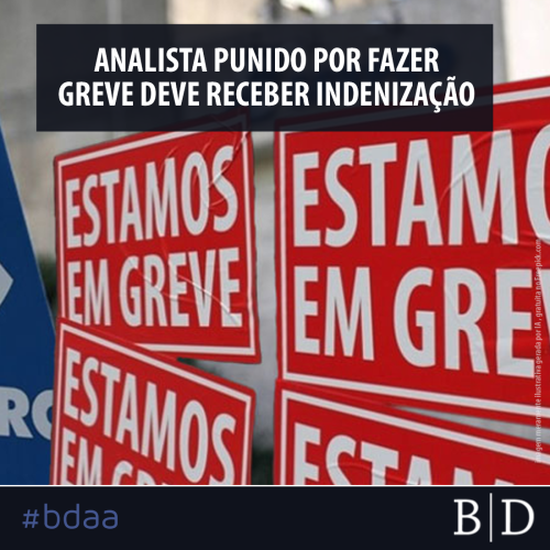 ANALISTA PUNIDO POR FAZER GREVE DEVE RECEBER INDENIZAÇÃO
