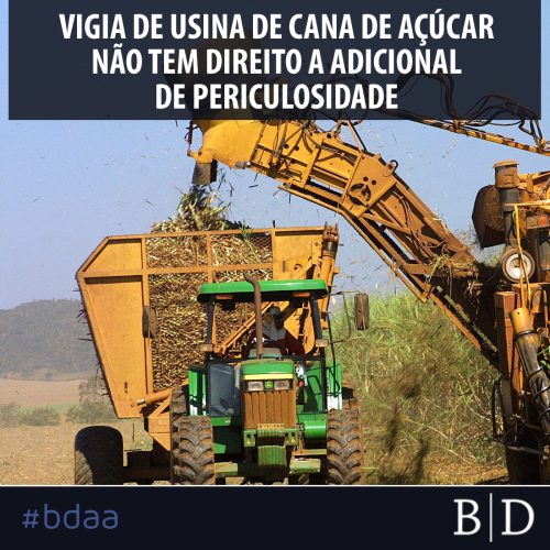 VIGIA DE USINA DE CANA DE AÇÚCAR NÃO TEM DIREITO A ADICIONAL DE PERICULOSIDADE