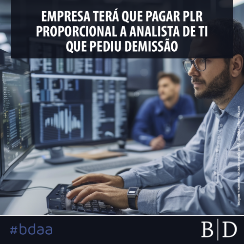 EMPRESA TERÁ QUE PAGAR PLR PROPORCIONAL A ANALISTA DE TI QUE PEDIU DEMISSÃO