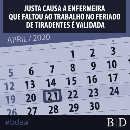 JUSTA CAUSA A ENFERMEIRA QUE FALTOU AO TRABALHO NO FERIADO DE TIRADENTES É VALIDADA
