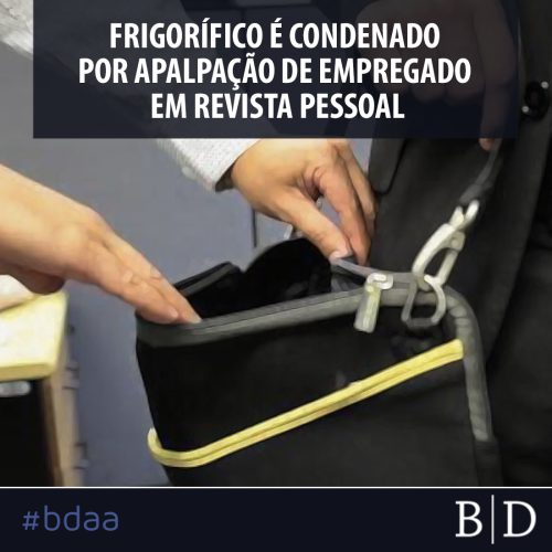 FRIGORÍFICO É CONDENADO POR APALPAÇÃO DE EMPREGADO EM REVISTA PESSOAL