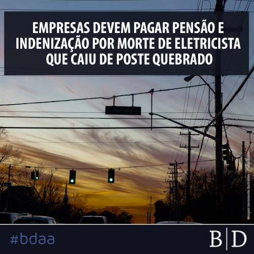 EMPRESAS DEVEM PAGAR PENSÃO E INDENIZAÇÃO POR MORTE DE ELETRICISTA QUE CAIU DE POSTE QUEBRADO