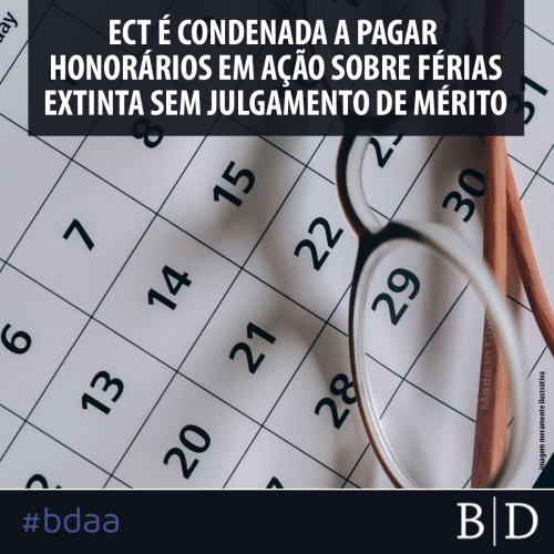 ECT É CONDENADA A PAGAR HONORÁRIOS EM AÇÃO SOBRE FÉRIAS EXTINTA SEM JULGAMENTO DE MÉRITO