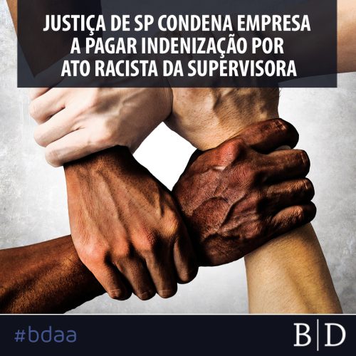 JUSTIÇA DE SP CONDENA EMPRESA A PAGAR INDENIZAÇÃO POR ATO RACISTA DA SUPERVISORA