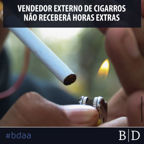 VENDEDOR EXTERNO DE CIGARROS NÃO RECEBERÁ HORAS EXTRAS