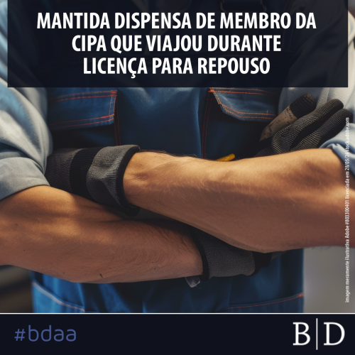 MANTIDA DISPENSA DE MEMBRO DA CIPA QUE VIAJOU DURANTE LICENÇA PARA REPOUSO
