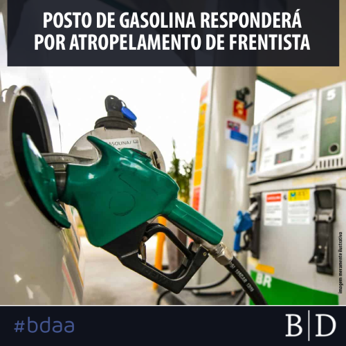 POSTO DE GASOLINA RESPONDERÁ POR ATROPELAMENTO DE FRENTISTA