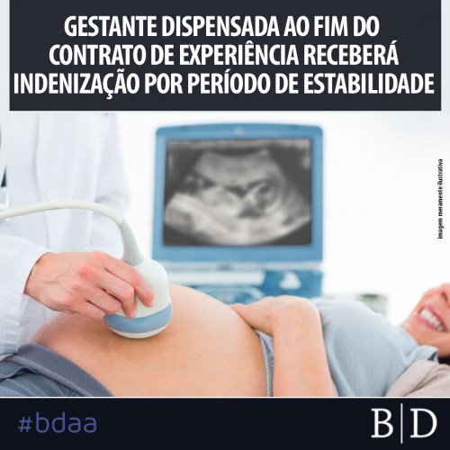 GESTANTE DISPENSADA AO FIM DO CONTRATO DE EXPERIÊNCIA RECEBERÁ INDENIZAÇÃO POR PERÍODO DE ESTABILIDADE